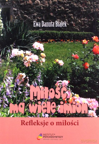 Miłość ma wiele imion - Ewa Danuta Białek [KSIĄŻKA]