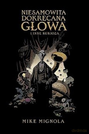Niesamowita Dokręcana Głowa i inne kurioza - Mike Mignola [KOMIKS]