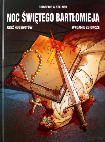 Noc Świętego Bartłomieja Rzeź Hugenotów Wydanie Zbiorcze - Eric Stalner, Pierre Boisserie [KOMIKS]