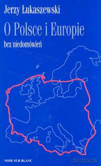 O Polsce i Europie bez niedomówień - Jerzy Łukaszewski [KSIĄŻKA]
