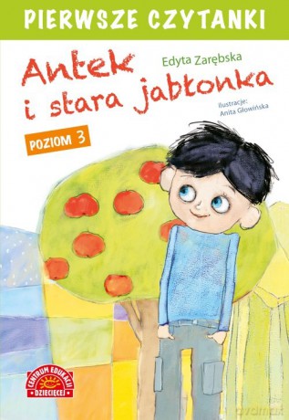 Pierwsze czytanki Antek i stara jabłonka Poziom 3 - Edyta Zarębska [KSIĄŻKA]