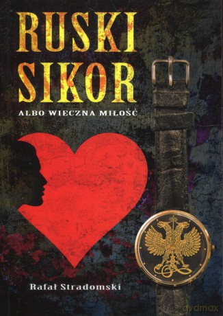 Ruski sikor albo wieczna miłość - Rafał Stradomski [KSIĄŻKA]