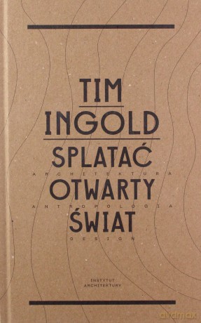 Splatać otwarty świat - Tim Ingold [KSIĄŻKA]