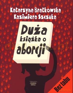 Duża książka o aborcji - Katarzyna Bratkowska, Kazimiera Szczuka [KSIĄŻKA]