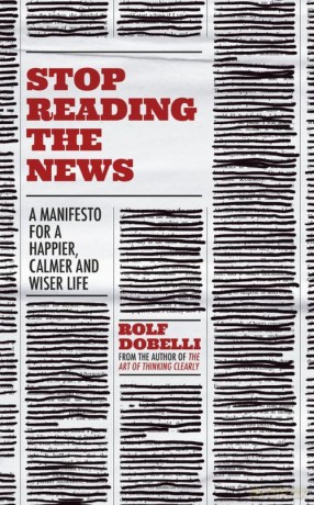 Stop Reading the News - Rolf Dobelli [KSIĄŻKA]