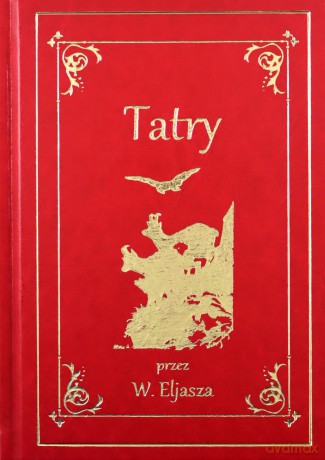 Tatry. Ilustrowany przewodnik do Tatr, Pienin i Szczawnic - Walery Eljasz [KSIĄŻKA]
