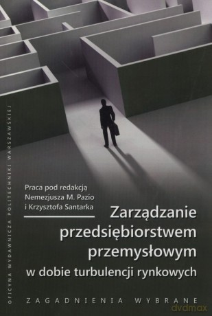 Zarządzanie przedsiębiorstwem przemysłowym w dobie turbulencji rynkowych [KSIĄŻKA]