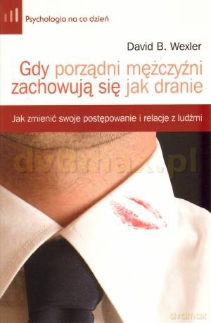 Gdy porządni mężczyźni zachowują się jak dranie - David B.Wexler [KSIĄŻKA]
