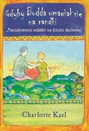Gdyby Budda umawiał się na randki - Charlotte Kasl [KSIĄŻKA]