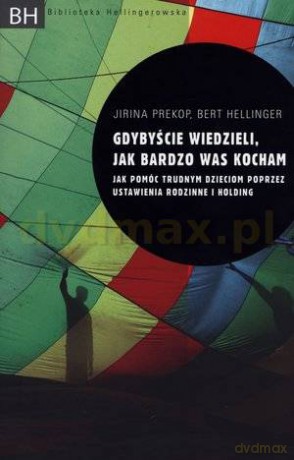 Gdybyście wiedzieli jak bardzo was kocham - Bert Hellinger, Jirina Prekop [KSIĄŻKA]