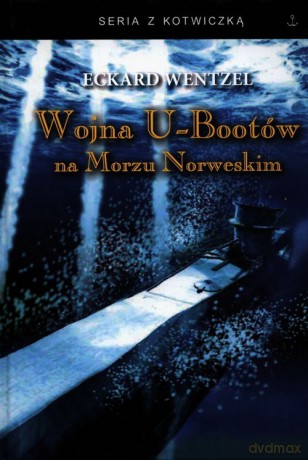Wojna U-bootów na Morzu Norweskim - Eckard Wentzel [KSIĄŻKA]