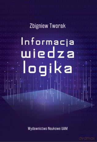Informacja, wiedza, logika - Zbigniew Tworak [KSIĄŻKA]