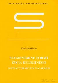 Elementarne formy życia religijnego - Emile Durkheim [KSIĄŻKA]