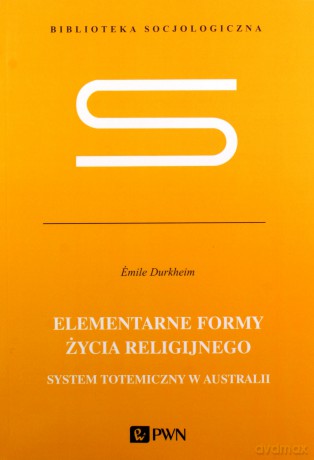 Elementarne formy życia religijnego - Emile Durkheim [KSIĄŻKA]