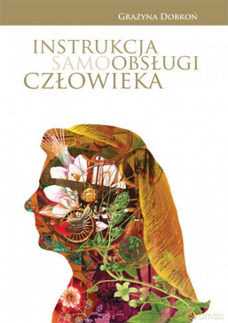 Instrukcja samoobsługi człowieka - Grażyna Dobroń [KSIĄŻKA]