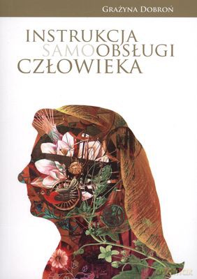 Instrukcja samoobsługi człowieka - Grażyna Dobroń [KSIĄŻKA]