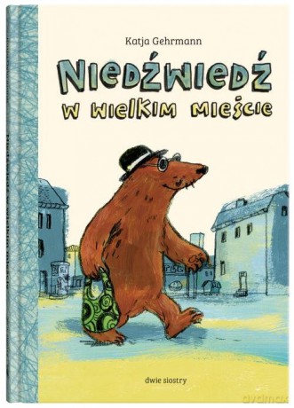 Niedźwiedź w wielkim mieście - Katja Gehrmann [KSIĄŻKA]