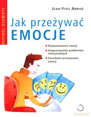 Jak przeżywać emocje - Jean-Yves Arrive [KSIĄŻKA]