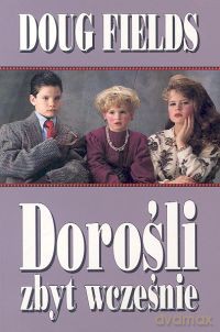 Dorośli zbyt wcześnie - Doug Fields [KSIĄŻKA]