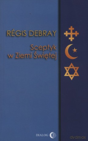 Sceptyk w Ziemi Świętej - Regis Debray [KSIĄŻKA]
