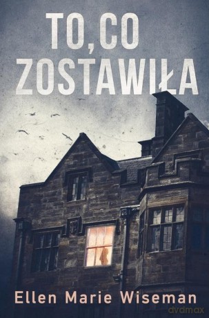 To co zostawiła - Ellen Marie Wiseman [KSIĄŻKA]