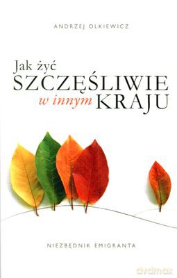 Jak żyć szczęśliwie w innym kraju - Andrzej Olkiewicz [KSIĄŻKA]