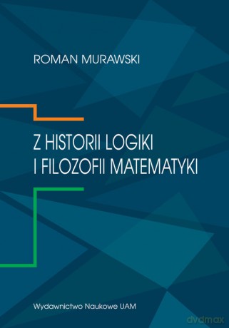 Z historii logiki i filozofii matematyki - Roman Murawski [KSIĄŻKA]