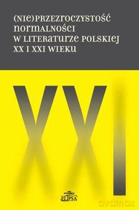 (Nie)przezroczystość normalności w literaturze polskiej XX i XXI wieku [KSIĄŻKA]
