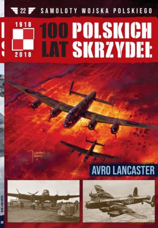 100 lat polskich skrzydeł (Tom 22) Avro Lancaster [KSIĄŻKA]