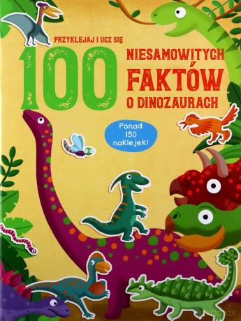 100 niesamowitych faktów o dinozaurach [KSIĄŻKA]
