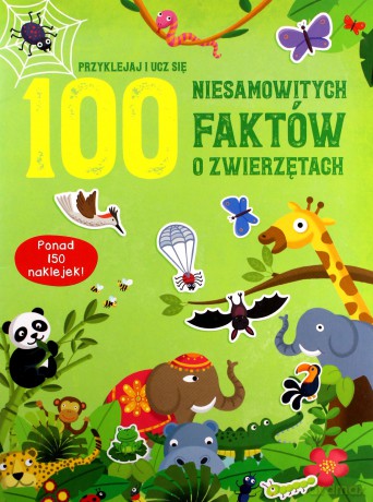100 niesamowitych faktów o zwierzętach [KSIĄŻKA]