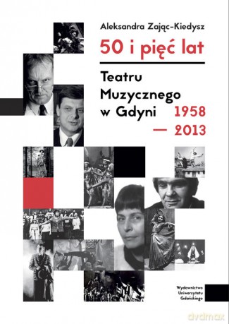 50 i 5 lat Teatru Muzycznego w Gdyni 1958-2013 - Aleksandra Zając-Kiedysz [KSIĄŻKA]