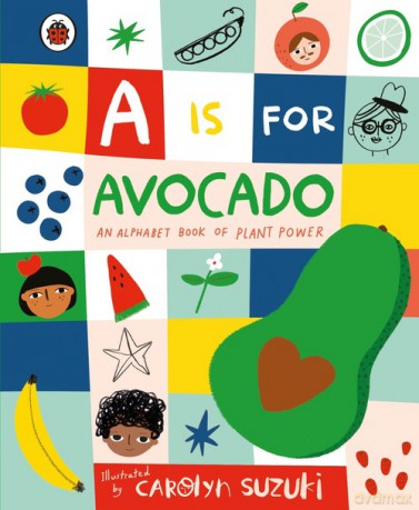 A is for Avocado: An Alphabet Book of Plant Power [KSIĄŻKA]