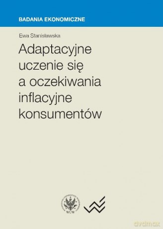 Adaptacyjne uczenie się a oczekiwania inflacyjne konsumentów - Ewa Stanisławska [KSIĄŻKA]
