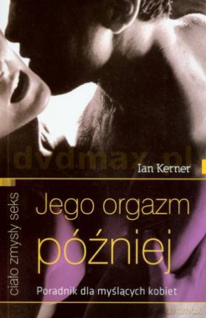 Jego orgazm później (wyd.2) - Ian Kerner [KSIĄŻKA]