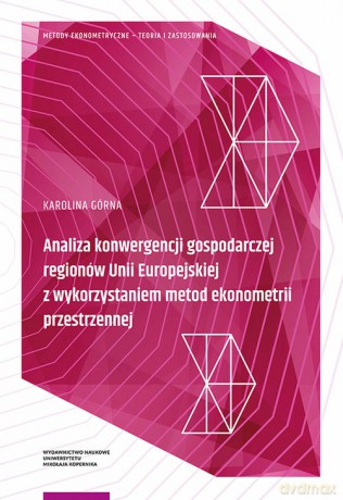 Analiza konwergencji gospodarczej regionów Unii Europejskiej z wykorzystaniem metod ekonometrii przestrzennej - Karolina Górna [KSIĄŻKA]