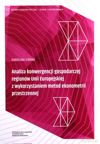 Analiza konwergencji gospodarczej regionów Unii Europejskiej z wykorzystaniem metod ekonometrii przestrzennej - Karolina Górna [KSIĄŻKA]