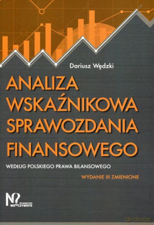 Analiza wskaźnikowa sprawozdania finansowego według polskiego prawa bilansowego - Dariusz Wędzki [KSIĄŻKA]