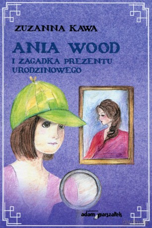 Ania Wood i zagadka prezentu urodzinowego - Zuzanna Kawa [KSIĄŻKA]