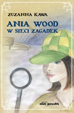 Ania Wood w sieci zagadek - Zuzanna Kawa [KSIĄŻKA]