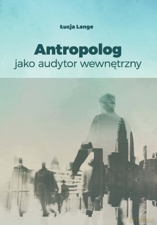 Antropolog jako audytor wewnętrzny - Łucja Lange [KSIĄŻKA]