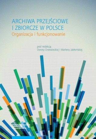 Archiwa przejściowe i zbiorcze w Polsce [KSIĄŻKA]