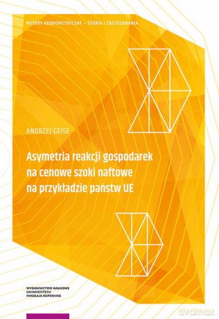 Asymetria reakcji gospodarek na cenowe szoki naftowe na przykładzie państw UE - Andrzej Geise [KSIĄŻKA]
