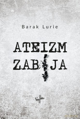 Ateizm zabija - Lurie Barak [KSIĄŻKA]