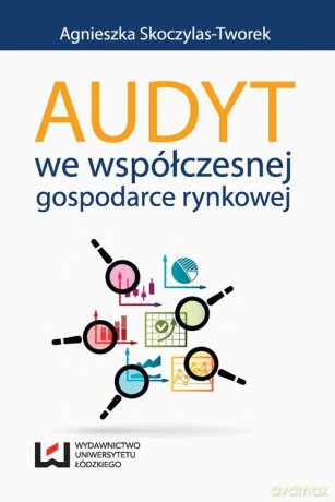 Audyt we współczesnej gospodarce rynkowej - Agnieszka Skoczylas-Tworek [KSIĄŻKA]
