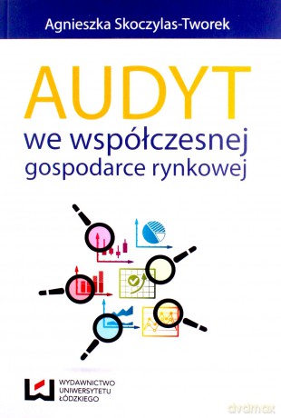 Audyt we współczesnej gospodarce rynkowej - Agnieszka Skoczylas-Tworek [KSIĄŻKA]