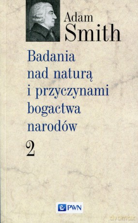 Badania nad naturą i przyczynami bogactwa narodów (Tom 2) - Adam Smith [KSIĄŻKA]
