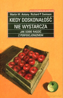Kiedy doskonałość nie wystarczy - Martin M. Antony [KSIĄŻKA]