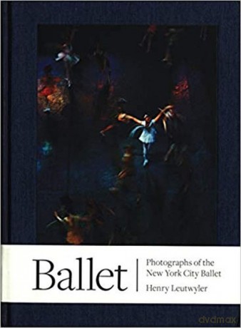 Ballet Photographs of the New York City Ball - Henry Leutwyler [KSIĄŻKA]