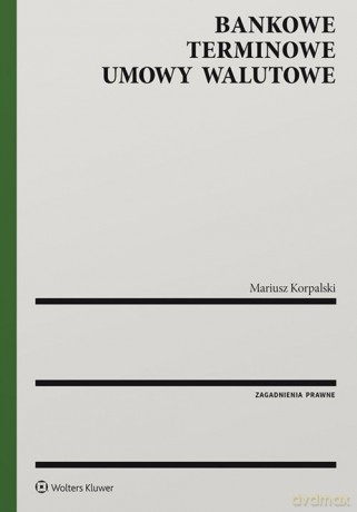 Bankowe terminowe umowy walutowe - Mariusz Korpalski [KSIĄŻKA]